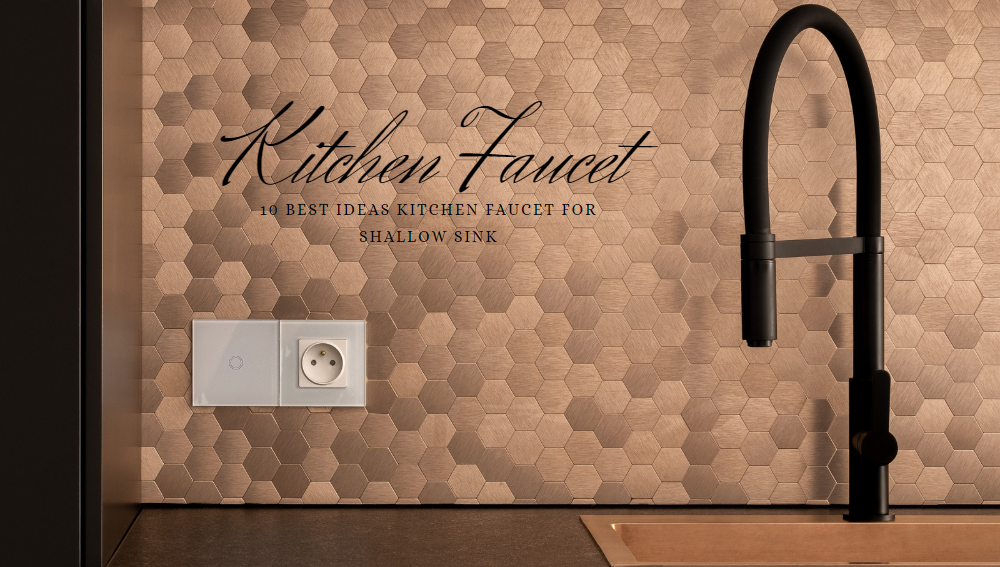 Kitchen Faucet For Shallow Sinka With 10 Best Ideas