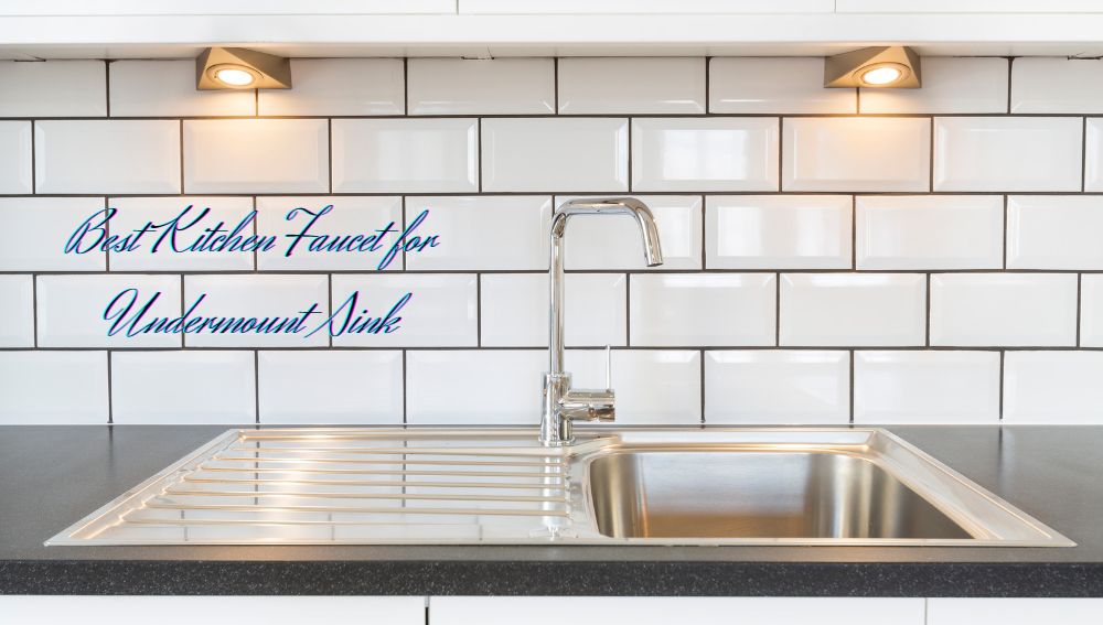 Top 10 Best Kitchen Faucet For Undermount Sink